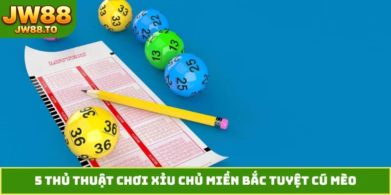 5 thủ thuật chơi xỉu chủ miền bắc tuyệt cú mèo